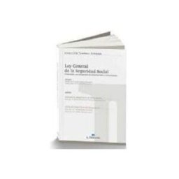Ediciones Francis Lefebvre S.a. ley general de la seguridad social: comentada con jurisprudencia siste