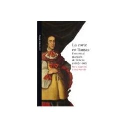 Machado Grupo De Distribucion S.l. la corte en llamas: proceso al marques de heliche (1662-1663)