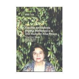 UNED Estudios De Filología Inglesa. Homenaje A La Dra. Asunción Alba Pelayo