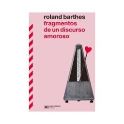 SIGLO XXI EDITORES Fragmentos De Un Discurso Amoroso