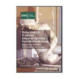 UNED Roma Clásica Ii. El Ejercito. Espectáculos De Masas. Juegos De Sociedad