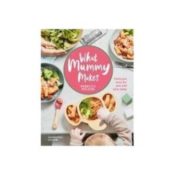 DK PUB What Mummy Makes: Cook Just Once For You And Your Baby