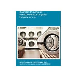 Editorial Elearning Diagnosis De Averías En Electrodomésticos De Gama Industrial (uf2243). Certificado De Profesionalidad Mantenimiento De