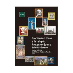 UNED Procesos En Torno A La Religión: Presente Y Futuro. Selección De Textos