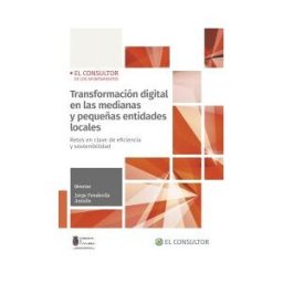 El Consultor de los Ayuntamientos Transformación Digital En Las Medianas Y Pequeñas Entidades Locales
