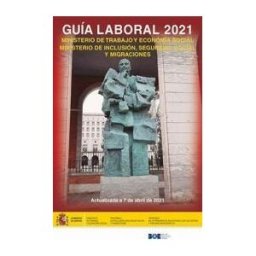 Boletín Oficial del Estado Guía Laboral Del Ministerio Trabajo Y Economía Y Ministerio De Inclusión, Seguridad Social Y Migraciones 2021