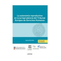 Civitas Thomson Reuters, Editorial Autonomía Reproductiva En La Jurisprudencia Del Tribunal Europeo De Derechos Humanos