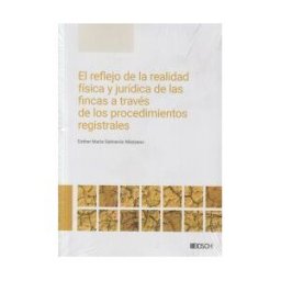 Bosch El Reflejo De La Realidad Física Y Jurídica De Las Fincas A Través De Los Procedimientos Registrales