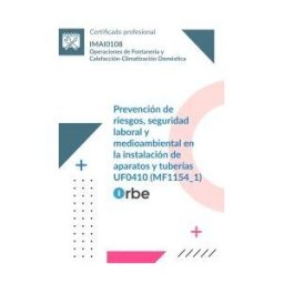 Orbe Uf0410: Prevención De Riesgos, Seguridad Laboral Y Medioambiental En La Instalación De Aparatos Y Tuberías