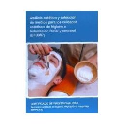 Editorial Elearning Análisis Y Selección De Medios Para Los Cuidados Estéticos De Higiene E Hidratación Facial Y Corporal. Certificados De