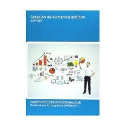 Editorial Elearning Creación De Elementos Gráficos. Certificados De Profesionalidad. Diseño De Productor Gráficos