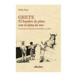 Vivelibro (sello de Zasbook S.L.) Chete El Hombre De Plata Con El Alma De Oro: La Historia De La Dinastía De Banderilleros, Los Pirri