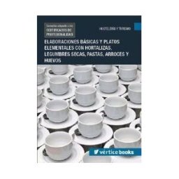 Editorial Elearning Elaboraciones Básicas Y Platos Elementales Con Hortalizas, Legumbres Secas, Pastas, Arroces Y Huevos. Certificados De Profesionalidad. Cocina