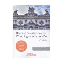 Aranzadi Thomson Reuters Recurso De Casación Civil. Cómo Lograr Su Admisión