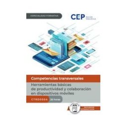 EDITORIAL CEP Manual. Herramientas Básicas De Productividad Y Colaboración En Dispositivos Móviles (ctrd0004). Especialidades Formativas