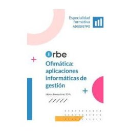 Orbe Adgg057po Ofimatica: Aplicaciones Informaticas De Gestion