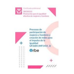 Orbe Uf2685: Procesos De Participación De Mujeres Y Hombres Y Creación De Redes Para El Impulso De La Igualdad (mf1454_3) Ssce0212