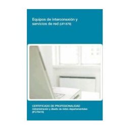 Editorial Elearning Equipos De Interconexión Y Servicios De Red. Certificados De Profesionalidad. Administración Y Diseño De Redes Departamentales