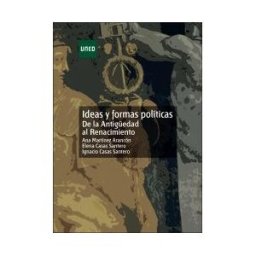 UNED Ideas Y Formas Políticas. De La Antigedad Al Renacimiento