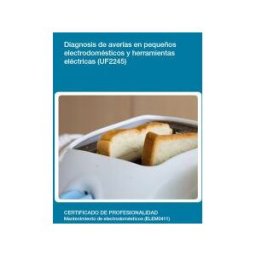 Editorial Elearning Diagnosis De Averías En Pequeños Electrodomésticos Y Herramientas Elécticas (uf2245). Certificado De Profesionalidad