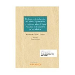 Aranzadi Thomson Reuters Derecho De Deducción Del Tributo Soportado En El Impuesto Sobre El Valor Añadido En La Doctrina Jurisprudencial