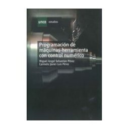 UNED Programación De Máquinas-herramienta Con Control Numérico
