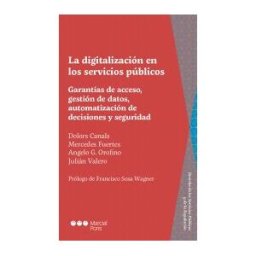 Marcial Pons, Ediciones Jurídicas y Sociales La Digitalización En Los Servicios Públicos. Garantías De Acceso, Gestión De Datos, Automatización Y Seguridad