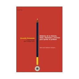 UNED Didáctica De La Historia: Ideas, Elementos Y Recursos Para Ayudar Al Profesor