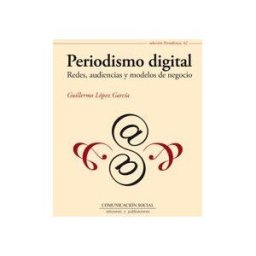 Comunicación Social Ediciones y Publicaciones Periodismo Digital. Redes, Audiencias Y Modelos De Negocio