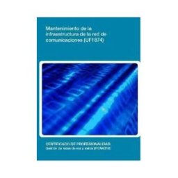 Editorial Elearning Mantenimiento De La Infraestructura De La Red De Comunicaciones. Certificados De Profesionalidad. Gestión De Redes De Voz Y Datos
