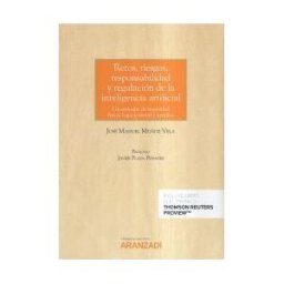 Aranzadi Thomson Reuters Retos, Riesgos, Responsabilidad Y Regulación De La Inteligencia Artificial