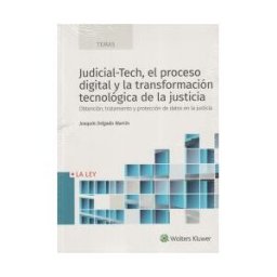 La Ley Judicial-tech, El Proceso Digital Y La Transformación Tecnológica De La Justicia