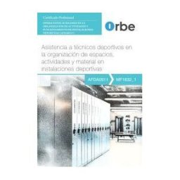 Orbe Mf1632_1. Asistencia A Técnicos Deportivos En La Organización De Espacios, Actividades Y Material En Instalaciones Deportivas. Afda0511