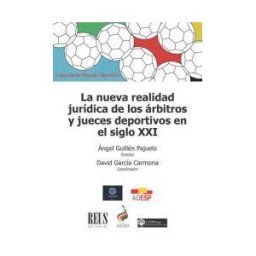 Editorial Reus S.A. La Nueva Realidad Jurídica De Los árbitros Y Jueces Deportivos En El Siglo Xxi