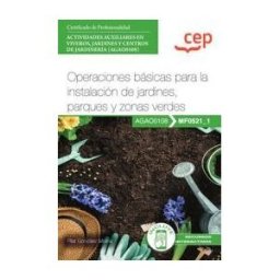 EDITORIAL CEP Manual. Operaciones Básicas Para La Instalación De Jardines, Parques Y Zonasverdes (mf0521_1). Certificados De Profesionalidad.