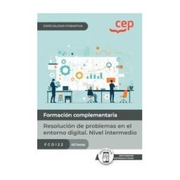 EDITORIAL CEP Manual. Resolución De Problemas En El Entorno Digital. Nivel Intermedio (fcoi22). Especialidades Formativas
