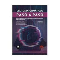 COLEX Delitos Informáticos. Paso A Paso: Análisis Detallado De Las Conductas Delictivas Más Comunes En El Entorno Informático