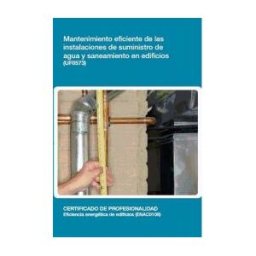 Editorial Elearning Mantenimiento Eficiente De Las Instalaciones De Suministro De Agua Y Saneamiento En Edificios. Certificados De Profesionalidad. Eficiencia