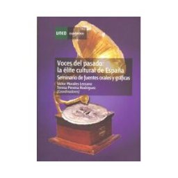 Universidad Nacional de Educación a Distancia Voces Del Pasado: La élite Cultural De España. Seminario De Fuentes Orales Y Gráficas