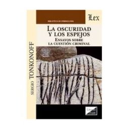 EDICIONES OLEJNIK Oscuridad Y Los Espejos. Ensayos Sobre La Cuestion Criminal