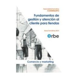 ORBE Acción Formativa Comm065po. Fundamentos De Gestión Y Atención Al Cliente Para Tiendas. Especialidades Formativas