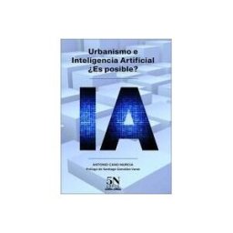ONCE LIBROS ANTONIO CANO MURCIA Urbanismo E Inteligencia Artificial Es Posible ?
