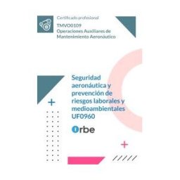 Orbe Uf0960: Seguridad Aeronáutica Y Prevención De Riesgos Laborales Y Medioambientales.