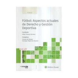 La Ley F?tbol: Aspectos Actuales De Derecho Y Gesti?n Deportiva