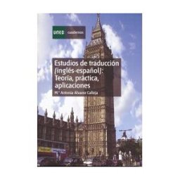 UNED Estudios De Traducción (inglés-español): Teoría, Práctica Y Aplicaciones