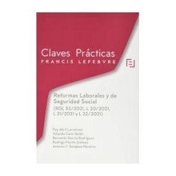 Lefebvre-El Derecho, S.A.0 Reformas Laborales Y De Seguridad Social (rdl 32/2021, L 20/2021, L 21/2021 Y L 22/2021)