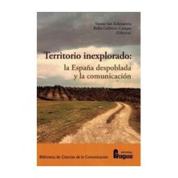 Editorial Fragua Territorio Inexplorado: La España Despoblada Y La Comunicación