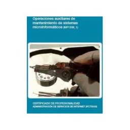 Editorial Elearning Operaciones Auxiliares De Mantenimiento De Sistemas Microinformáticos. Certificados De Profesionalidad. Operaciones Auxiliares De Montaje Y