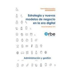 ORBE Acción Formativa Estrategia Y Nuevos Modelos De Negocio En La Era Digital - Adgd355po Especialidades Formativas