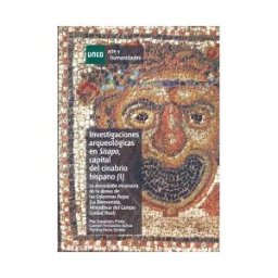 UNED Investigaciones Arqueológicas En Sisapo, Capital Del Cinabrio Hispano (i). La Decoración Musivaria De La Domus De Las Columnas Rojas